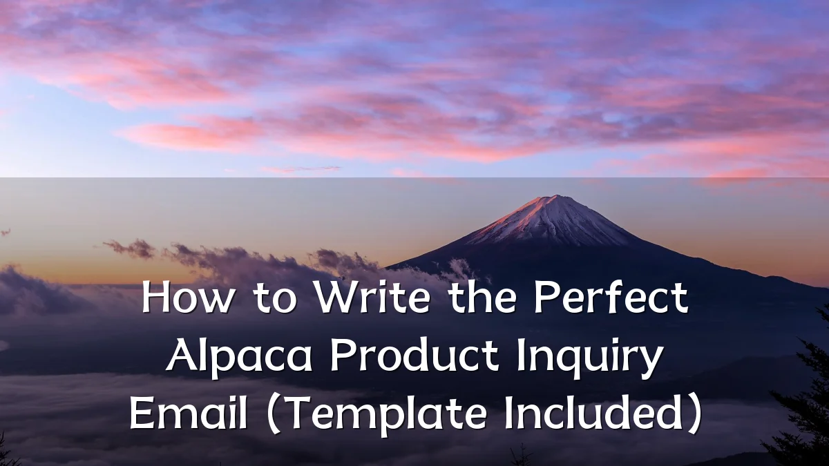 How to Write the Perfect Alpaca Product Inquiry Email (Template Included)