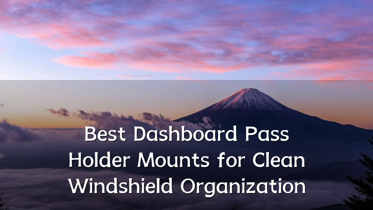 Best Dashboard Pass Holder Mounts for Clean Windshield Organization