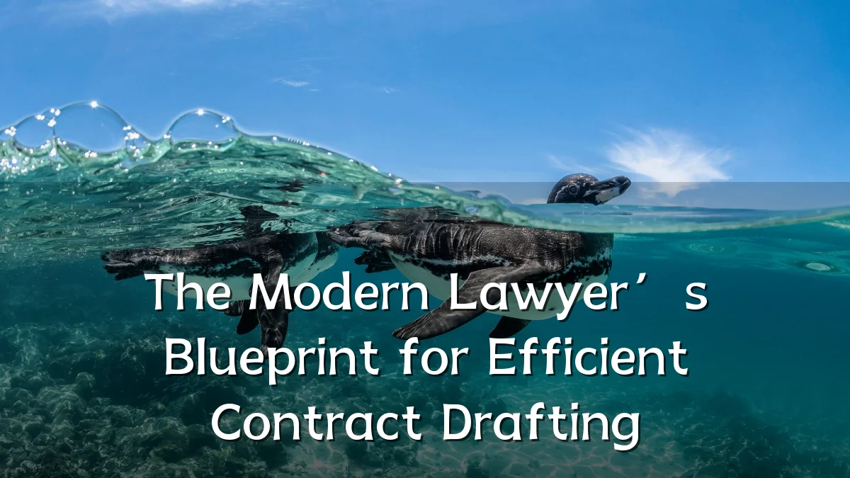 The Modern Lawyer’s Blueprint for Efficient Contract Drafting