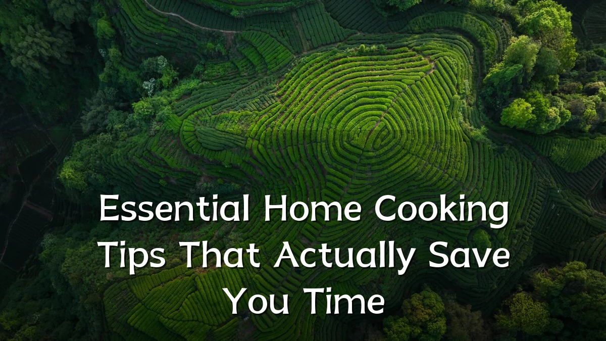 Essential Home Cooking Tips That Actually Save You Time