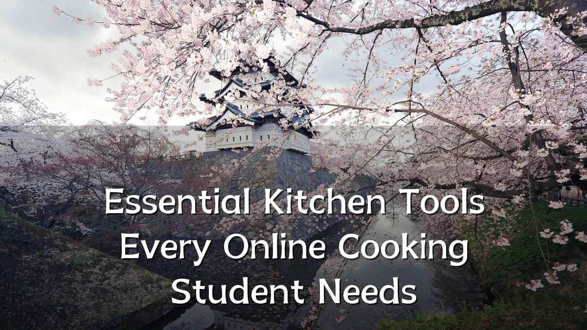 Essential Kitchen Tools Every Online Cooking Student Needs