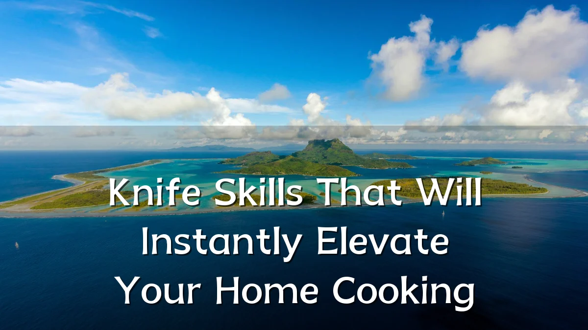 Knife Skills That Will Instantly Elevate Your Home Cooking