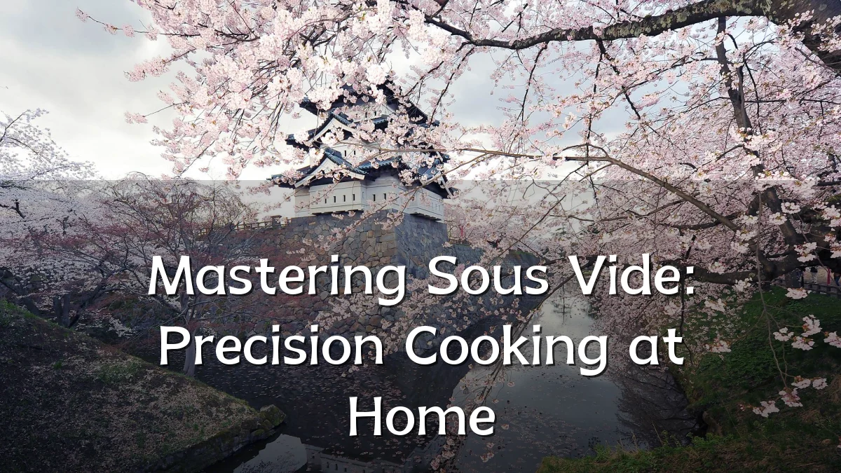 Mastering Sous Vide: Precision Cooking at Home