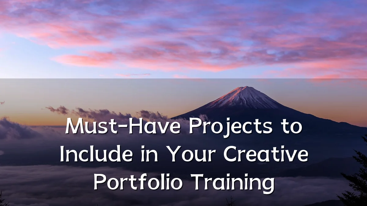 Must-Have Projects to Include in Your Creative Portfolio Training