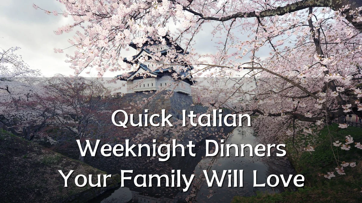 Quick Italian Weeknight Dinners Your Family Will Love