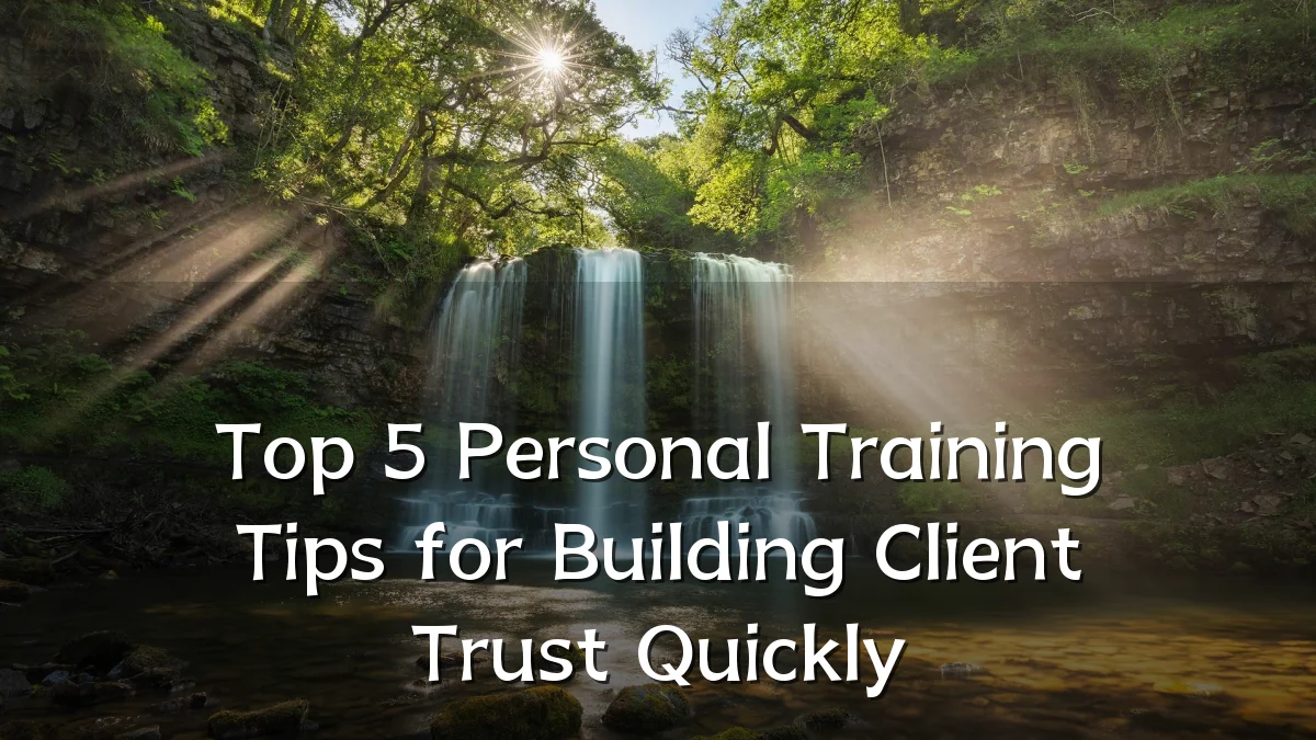 Top 5 Personal Training Tips for Building Client Trust Quickly
