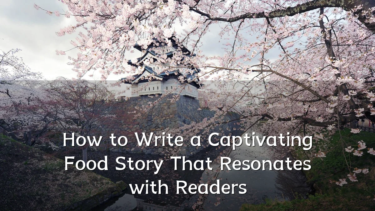 How to Write a Captivating Food Story That Resonates with Readers