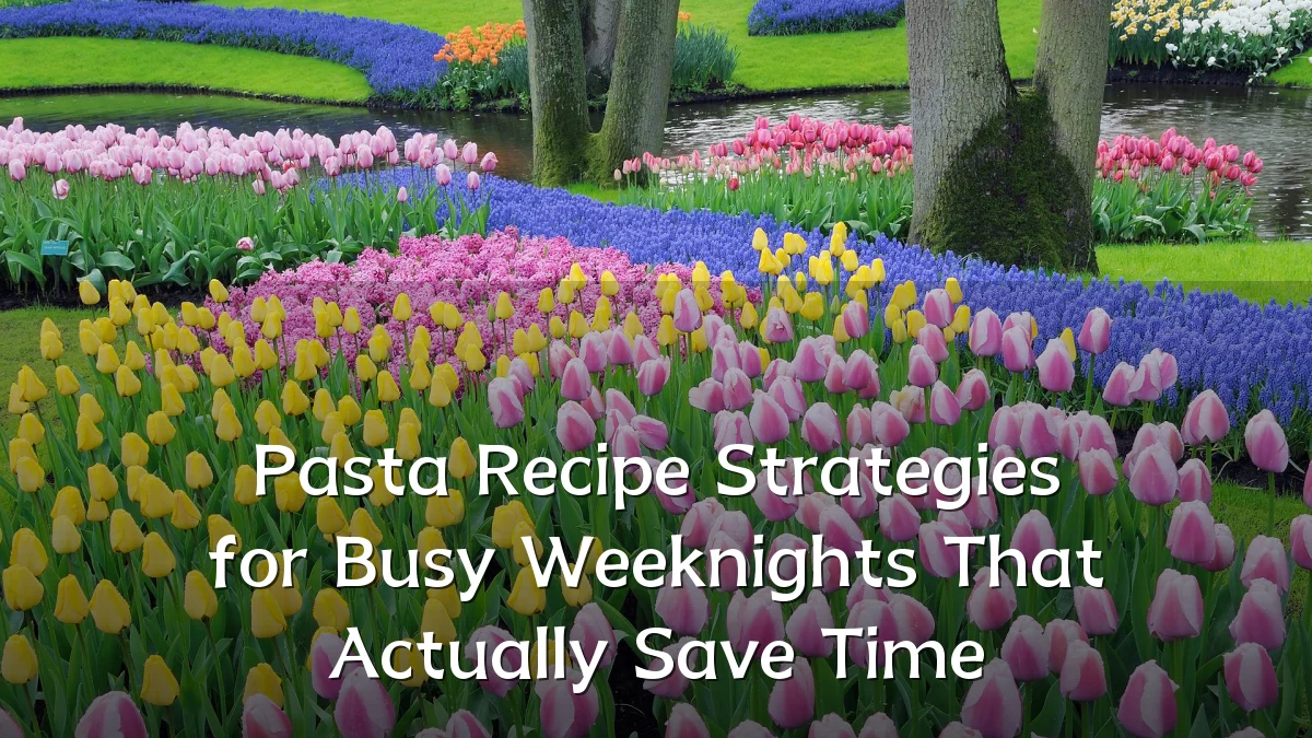 Pasta Recipe Strategies for Busy Weeknights That Actually Save Time